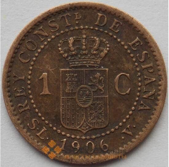 Испания 1 сентимо 1906 КМ726 XF Альфонсо XIII (J05.19) арт. 15206
